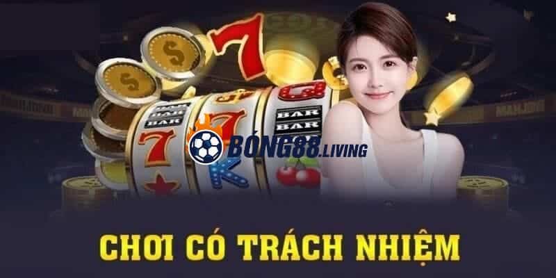 Sơ lược về chơi có trách nhiệm tại Bong88